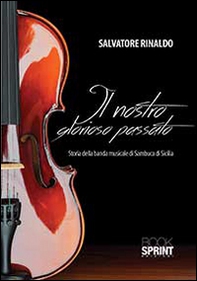 Il nostro glorioso passato. Storia della banda di sambuca di Sicilia - Librerie.coop