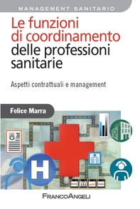 Le funzioni di coordinamento delle professioni sanitarie. Aspetti contrattuali e management - Librerie.coop