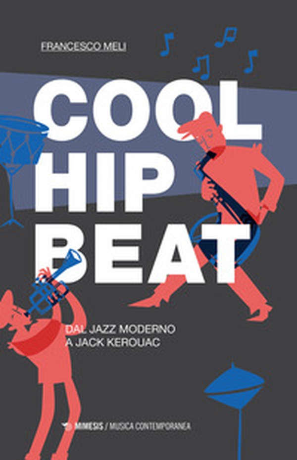 Cool, hip, beat. Dal jazz moderno a Jack Kerouac - Librerie.coop Cool, hip, beat. Dal jazz moderno a Jack Kerouac - Librerie.coop