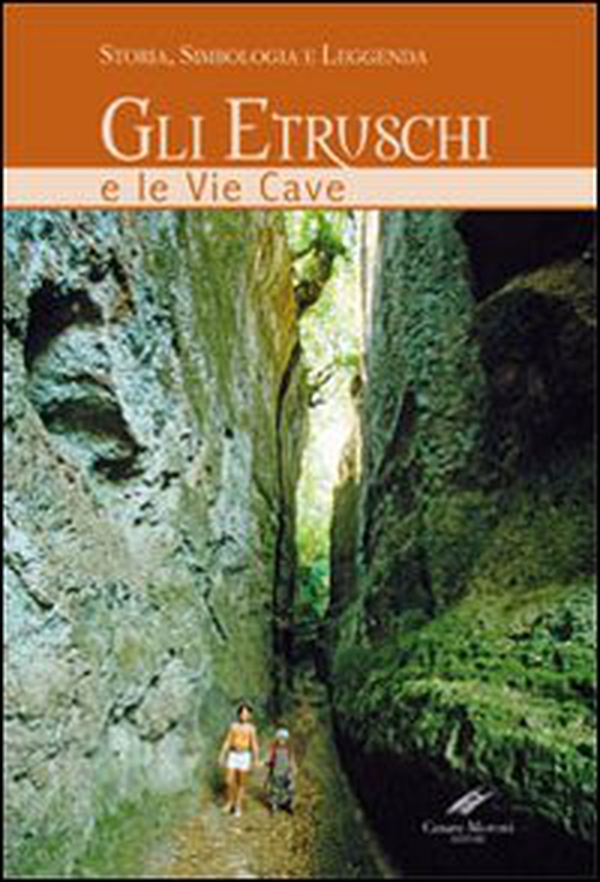 Gli etruschi e le vie cave. Storia, simbologia e leggenda - Librerie.coop Gli etruschi e le vie cave. Storia, simbologia e leggenda - Librerie.coop
