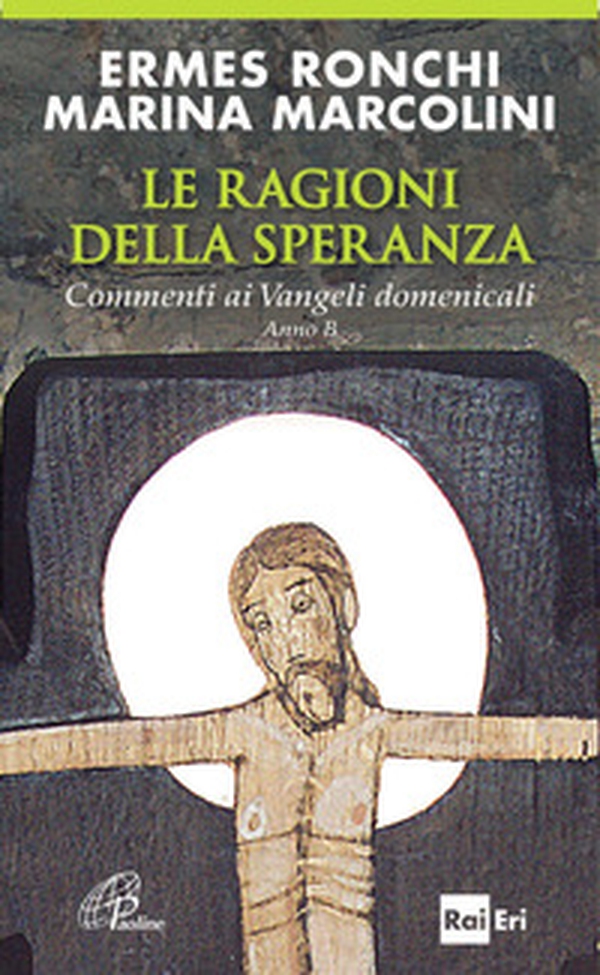 Le ragioni della speranza. Commenti ai Vangeli domenicali. Anno B - Librerie.coop Le ragioni della speranza. Commenti ai Vangeli domenicali. Anno B - Librerie.coop