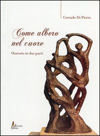 Come albero nel cuore. Oratorio in due parti - Librerie.coop Come albero nel cuore. Oratorio in due parti - Librerie.coop