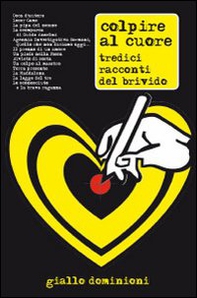 Colpire al cuore. Tredici racconti del brivido - Librerie.coop