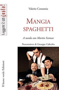 Mangiaspaghetti. A tavola con Martin Scorsese - Librerie.coop