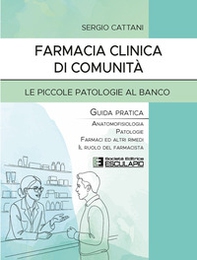 Farmacia clinica di comunità. Le piccole patologie al banco. Guida pratica. Anatomofisiologia, patologie, farmaci ed altri rimedi, il ruolo del farmacista - Librerie.coop