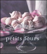 Petits fours. Piccoli lussi per il palato - Librerie.coop