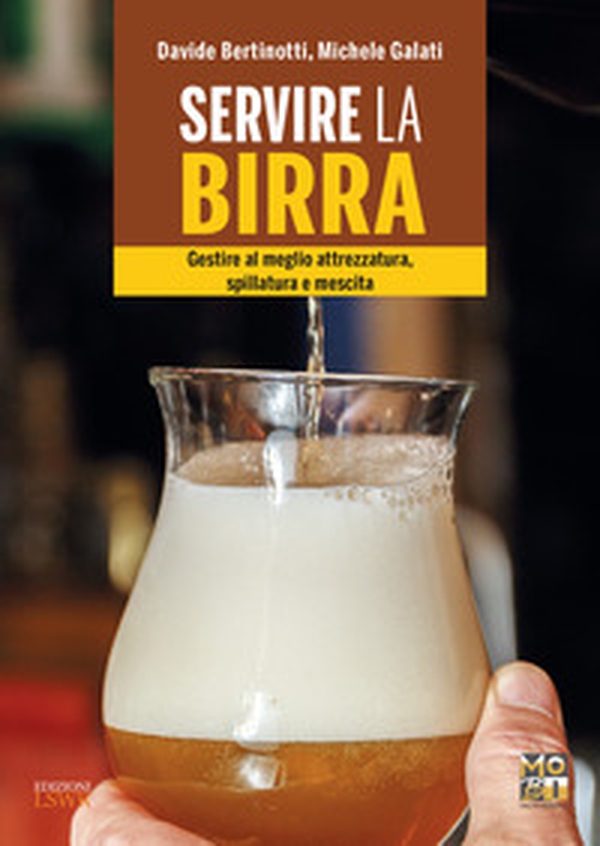 Servire la birra. Gestire al meglio attrezzatura, spillatura e mescita - Librerie.coop Servire la birra. Gestire al meglio attrezzatura, spillatura e mescita - Librerie.coop