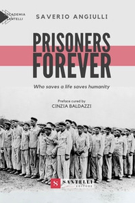 Prisoners forever. Who saves a life saves humanity - Librerie.coop