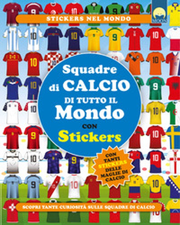 Squadre di calcio di tutto il mondo. Con adesivi - Librerie.coop Squadre di calcio di tutto il mondo. Con adesivi - Librerie.coop