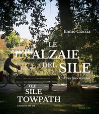Le Alzaie del Sile. Una via fino al mare - Librerie.coop