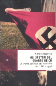 Gli spettri del Quarto Reich. Le trame occulte del nazismo dal 1945 a oggi - Librerie.coop