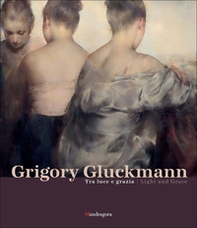 Grigory Gluckmann. Tra luce e grazia-Grigory Gluckmann. Light and grace - Librerie.coop