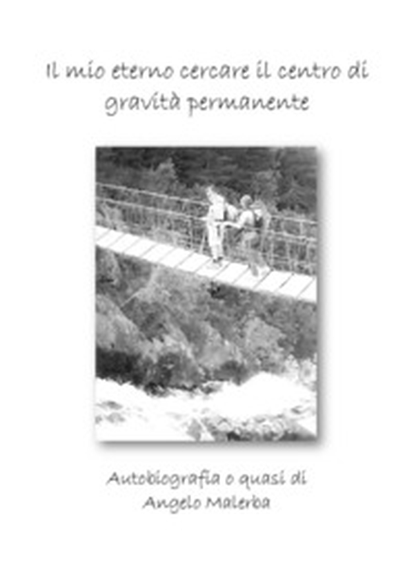 Il mio eterno cercare il centro di gravità permanente - Librerie.coop Il mio eterno cercare il centro di gravità permanente - Librerie.coop