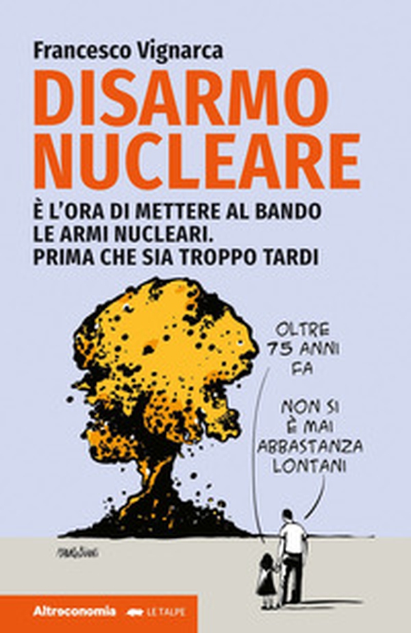 Disarmo nucleare. È ora di mettere al bando le armi nucleari. Prima che sia troppo tardi - Librerie.coop Disarmo nucleare. È ora di mettere al bando le armi nucleari. Prima che sia troppo tardi - Librerie.coop