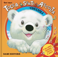 I cuccioli. Tocca senti ascolta - Librerie.coop I cuccioli. Tocca senti ascolta - Librerie.coop