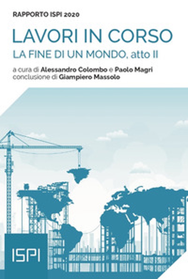 La fine di un mondo, atto II. Rapporto ISPI 2020 - Librerie.coop La fine di un mondo, atto II. Rapporto ISPI 2020 - Librerie.coop
