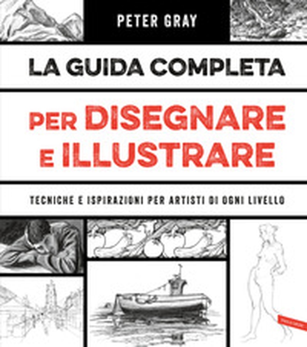 La guida completa per disegnare e illustrare. Tecniche e ispirazioni per artisti di ogni livello - Librerie.coop La guida completa per disegnare e illustrare. Tecniche e ispirazioni per artisti di ogni livello - Librerie.coop