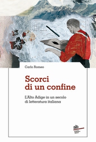 Scorci di un confine. L'Alto Adige in un secolo di letteratura italiana - Librerie.coop