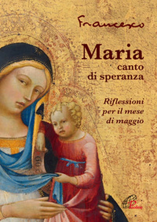 Maria, canto di speranza. Riflessioni per il mese di maggio - Librerie.coop Maria, canto di speranza. Riflessioni per il mese di maggio - Librerie.coop