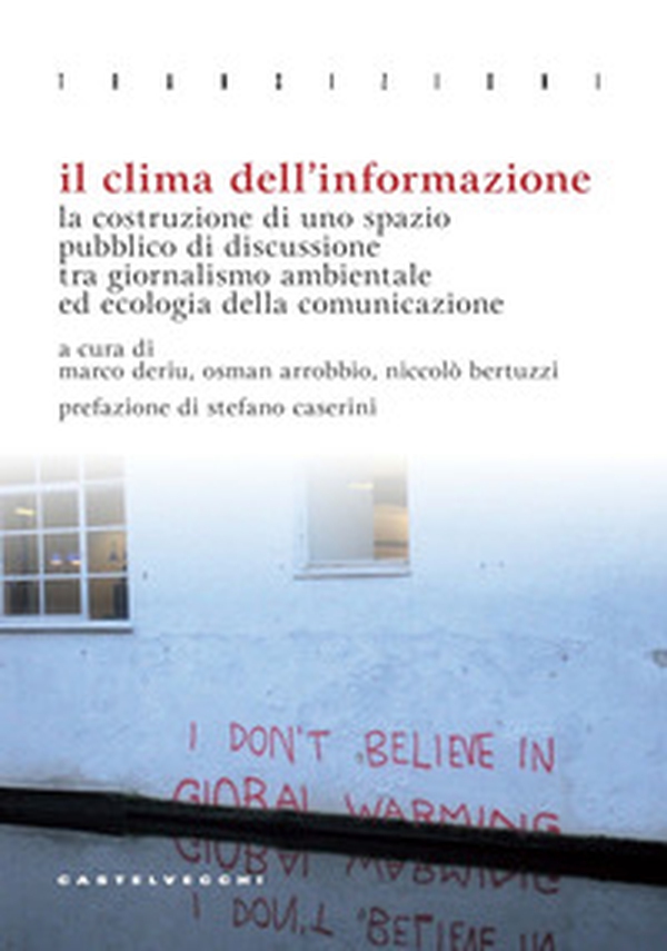 Il clima dell'informazione. La costruzione di uno spazio pubblico di discussione tra giornalismo ambientale ed ecologia della comunicazione - Librerie.coop Il clima dell'informazione. La costruzione di uno spazio pubblico di discussione tra giornalismo ambientale ed ecologia della comunicazione - Librerie.coop