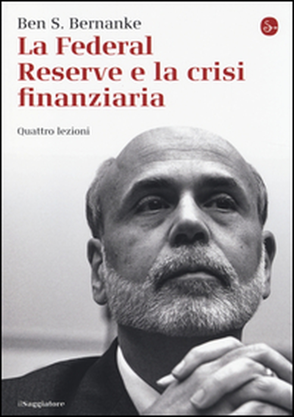 La Federal Reserve e la crisi finanziaria. Quattro lezioni - Librerie.coop La Federal Reserve e la crisi finanziaria. Quattro lezioni - Librerie.coop