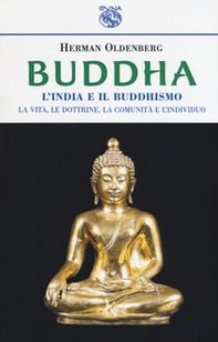 Buddha. L'India e il buddismo. La vita, le dottrine, la comunità e l'individuo - Librerie.coop