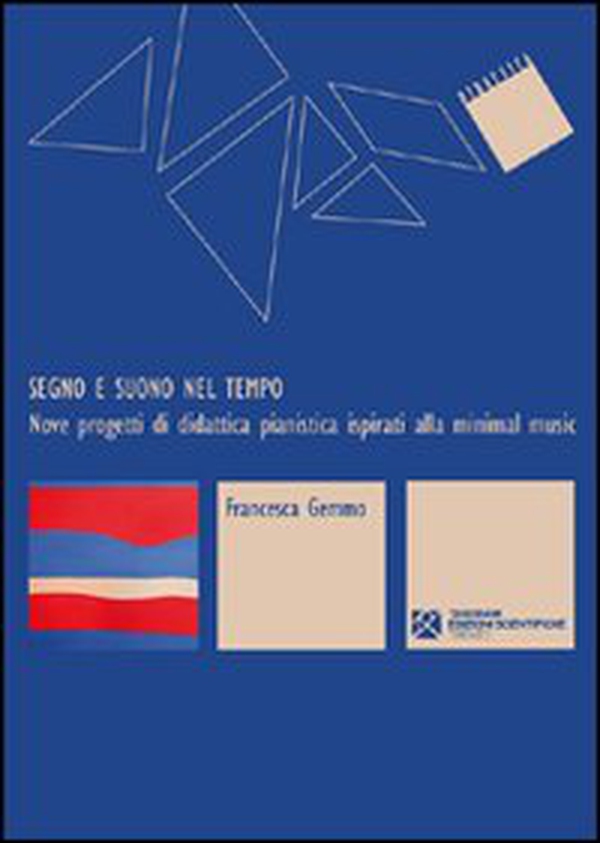 Segno e suono nel tempo. Nove progetti di didattica pianistica ispirati alla «minimal music» - Librerie.coop