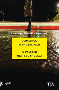 Il passato non si cancella. Un caso per l'ispettrice Anita Landi - Librerie.coop Il passato non si cancella. Un caso per l'ispettrice Anita Landi - Librerie.coop