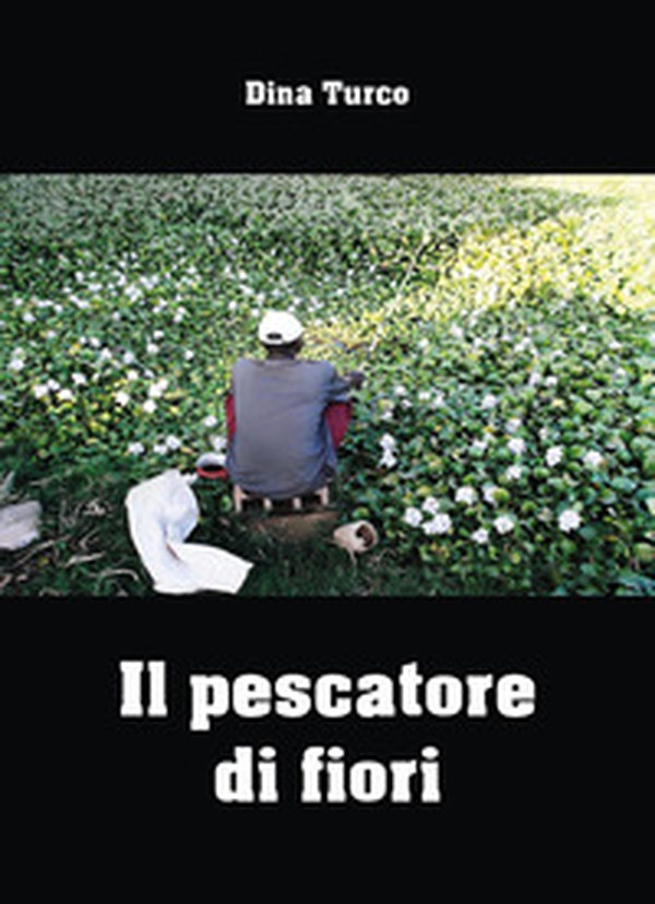 Il pescatore di fiori - Librerie.coop Il pescatore di fiori - Librerie.coop