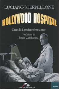 Hollywood Hospital. Quando il paziente è una star - Librerie.coop Hollywood Hospital. Quando il paziente è una star - Librerie.coop
