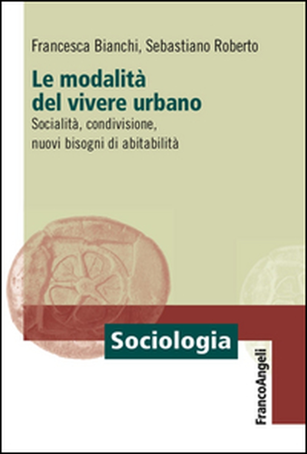 Le modalità del vivere urbano. Socialità, condivisione, nuovi bisogni di abitabilità - Librerie.coop Le modalità del vivere urbano. Socialità, condivisione, nuovi bisogni di abitabilità - Librerie.coop