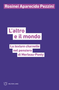 L'altro e il mondo. La texture charnelle nel pensiero di Merleau-Ponty - Librerie.coop