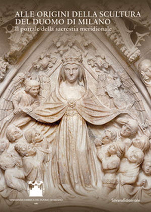 Alle origini della scultura del Duomo di Milano. Il portale della sacrestia meridionale - Librerie.coop