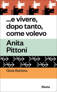 ...e vivere, dopo tanto, come volevo. Anita Pittoni - Librerie.coop