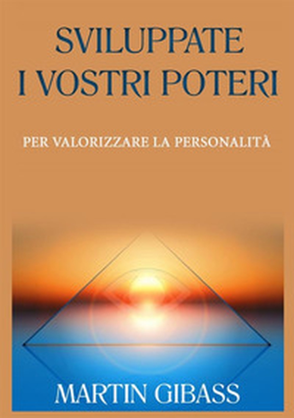 Sviluppate i vostri poteri per valorizzare la personalità - Librerie.coop Sviluppate i vostri poteri per valorizzare la personalità - Librerie.coop