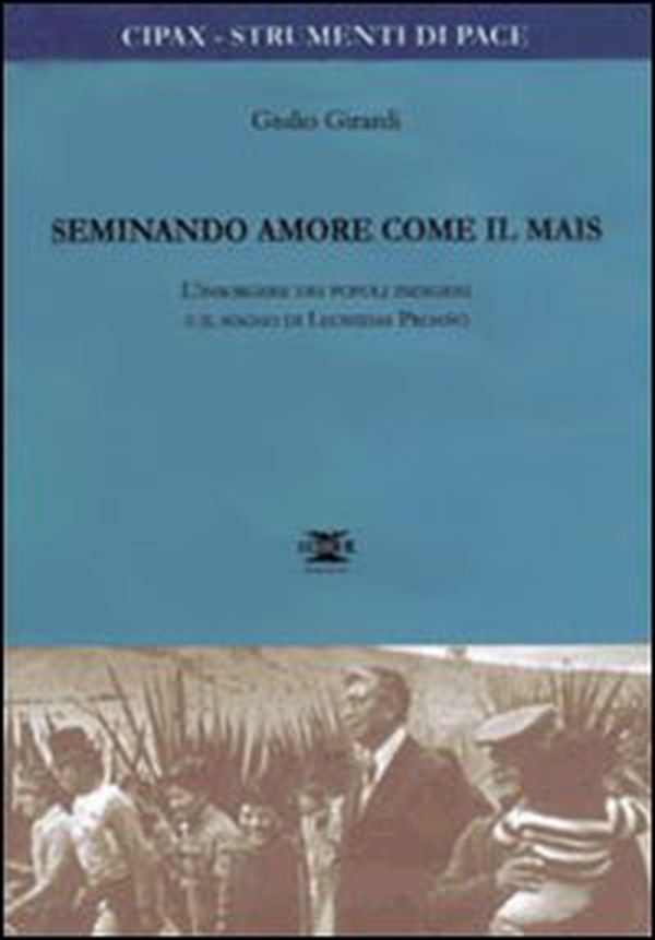 Seminando amore come il mais. L'insorgere dei popoli indigeni e il sogno di Leonidas Proano - Librerie.coop Seminando amore come il mais. L'insorgere dei popoli indigeni e il sogno di Leonidas Proano - Librerie.coop