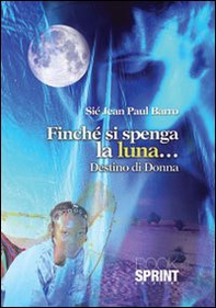 Finché si spenga la luna... destino di donna - Librerie.coop