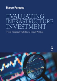 Evaluating infrastructure investment. From financial viability to social welfare - Librerie.coop