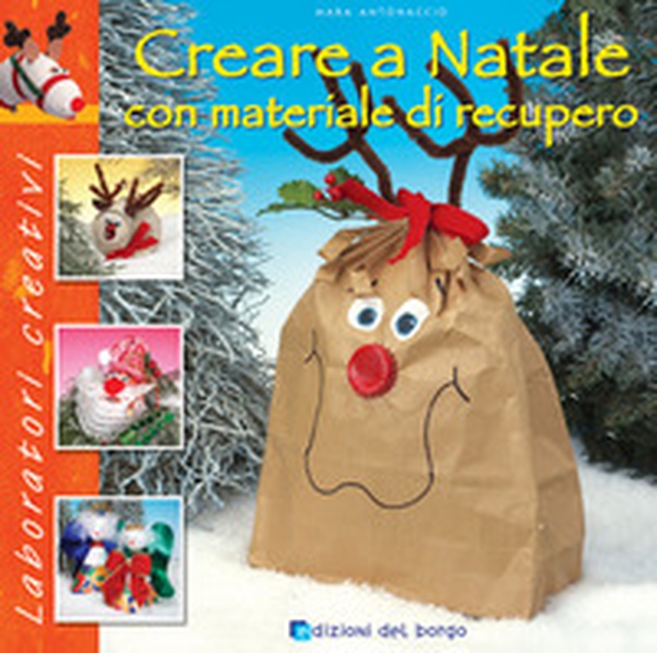 Creare a Natale con materiale di recupero - Librerie.coop Creare a Natale con materiale di recupero - Librerie.coop
