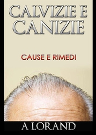 Calvizie e canizie. Cause e rimedi - Librerie.coop