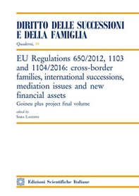 EU Regulations 650/2012, 1103 and 1104/2016: cross-border families, international successions, mediation issues and new financial assets - Librerie.coop
