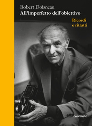 All'imperfetto dell'obiettivo. Ricordi e ritratti - Librerie.coop