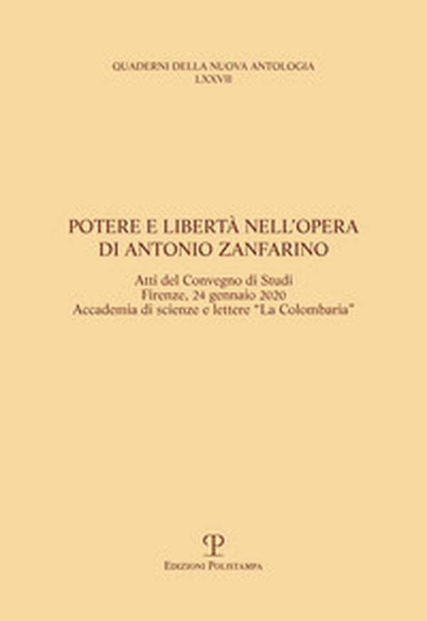 Potere e libertà nell'opera di Antonio Zanfarino. Atti del Convegno di studi (Firenze, Accademia La Colombaria 24 gennaio 2020) - Librerie.coop Potere e libertà nell'opera di Antonio Zanfarino. Atti del Convegno di studi (Firenze, Accademia La Colombaria 24 gennaio 2020) - Librerie.coop