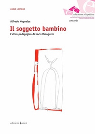 Il soggetto bambino. L'etica pedagogica di Loris Malaguzzi - Librerie.coop Il soggetto bambino. L'etica pedagogica di Loris Malaguzzi - Librerie.coop