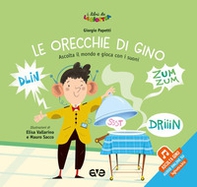 Le orecchie di Gino. Ascolta il mondo e gioca con i suoni - Librerie.coop