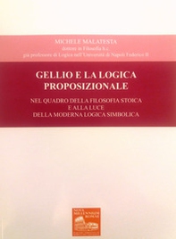 Gellio e la logica proposizionale. Nel quadro della filosofia stoica e alla luce della moderna logica simbolica - Librerie.coop