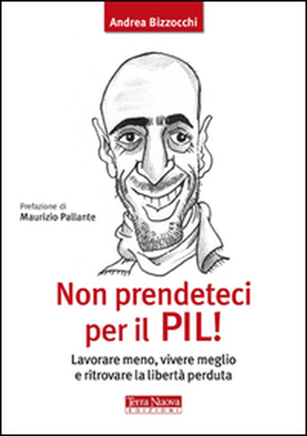 Non prendeteci per il Pil! Lavorare meno, vivere meglio e ritrovare la libertà perduta - Librerie.coop Non prendeteci per il Pil! Lavorare meno, vivere meglio e ritrovare la libertà perduta - Librerie.coop