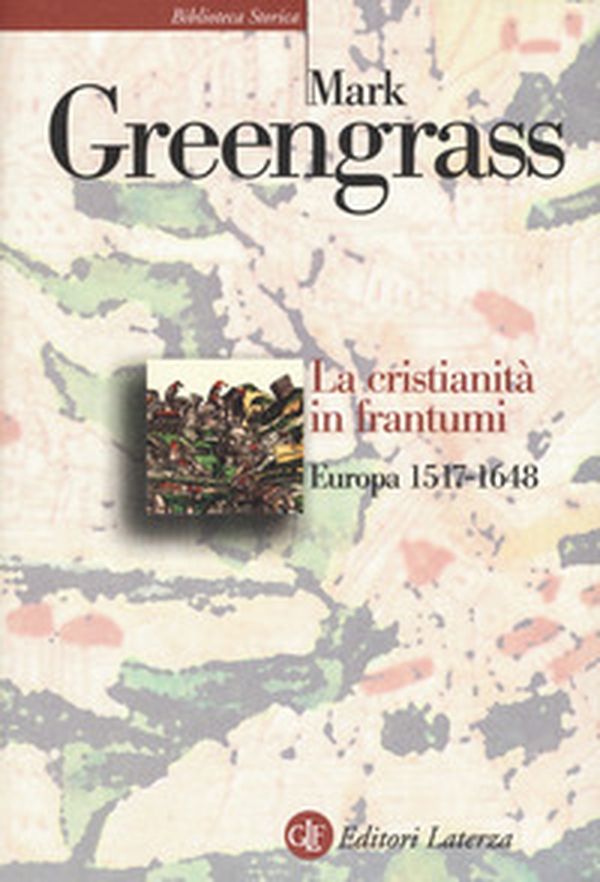 La cristianità in frantumi. Europa 1517-1648 - Librerie.coop La cristianità in frantumi. Europa 1517-1648 - Librerie.coop