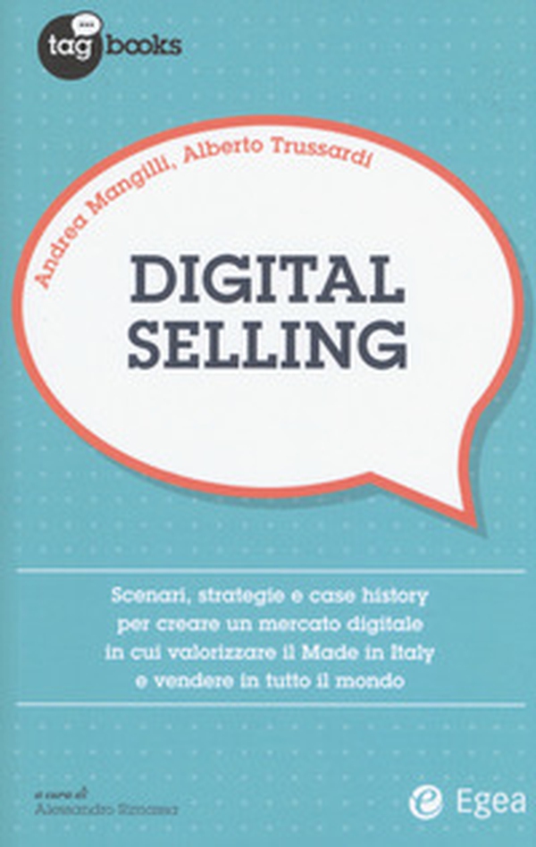 Digital selling. Scenari, strategie e case history per creare un mercato digitale in cui valorizzare il Made in Italy e vendere in tutto il mondo - Librerie.coop Digital selling. Scenari, strategie e case history per creare un mercato digitale in cui valorizzare il Made in Italy e vendere in tutto il mondo - Librerie.coop