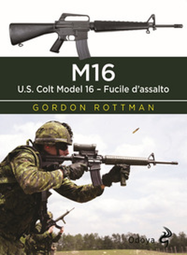 M16. U.S. Colt Model 16. Fucile d'assalto - Librerie.coop M16. U.S. Colt Model 16. Fucile d'assalto - Librerie.coop